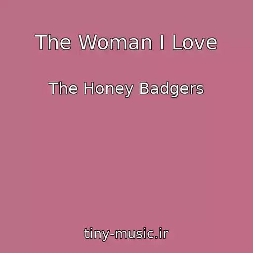 کاور آهنگ The Woman I Love از The Honey Badgers