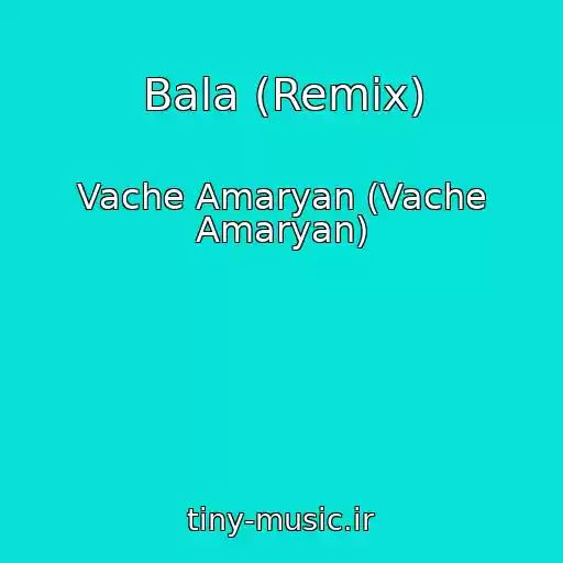 کاور آهنگ Bala (Remix) از Vache Amaryan (Vache Amaryan)
