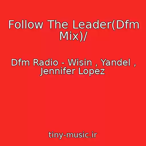 کاور آهنگ Follow The Leader(Dfm Mix)/ از Dfm Radio - Wisin , Yandel , Jennifer Lopez