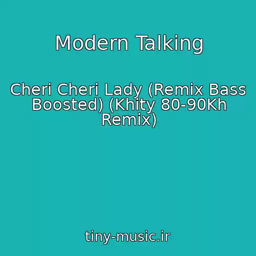 کاور آهنگ Modern Talking از Cheri Cheri Lady (Remix Bass Boosted) (Khity 80-90Kh Remix)