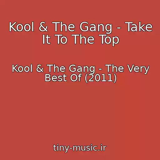 کاور آهنگ Kool & The Gang - Take It To The Top از Kool & The Gang - The Very Best Of (2011)