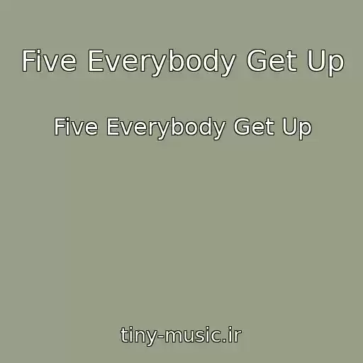 کاور آهنگ Five Everybody Get Up از Five Everybody Get Up