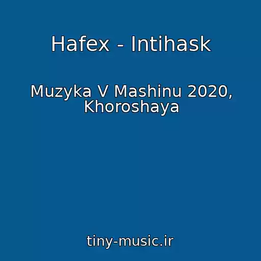 کاور آهنگ Hafex - Intihask از Muzyka V Mashinu 2020, Khoroshaya