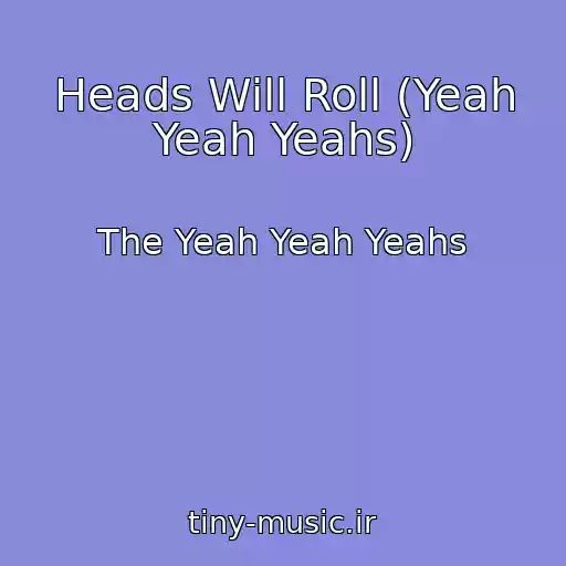 کاور آهنگ Heads Will Roll (Yeah Yeah Yeahs) از The Yeah Yeah Yeahs