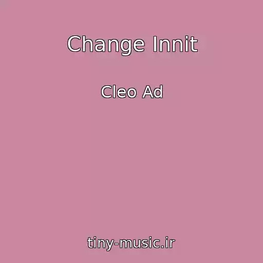 کاور آهنگ Change Innit از Cleo Ad