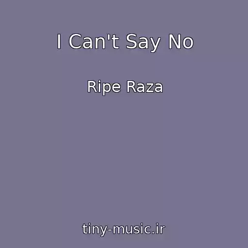 کاور آهنگ I Can't Say No از Ripe Raza