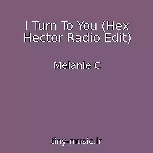 کاور آهنگ I Turn To You (Hex Hector Radio Edit) از Melanie C