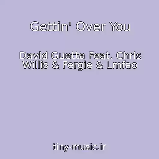 کاور آهنگ Gettin' Over You از David Guetta Feat. Chris Willis & Fergie & Lmfao