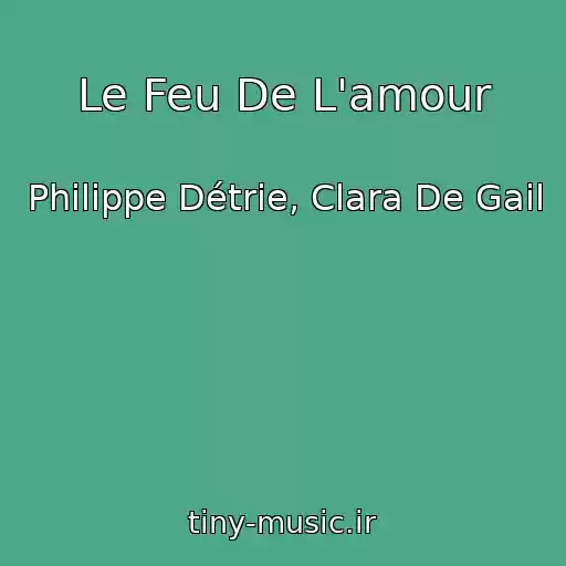 کاور آهنگ Le Feu De L'amour از Philippe Détrie, Clara De Gail