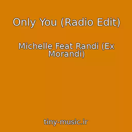 کاور آهنگ Only You (Radio Edit) از Michelle Feat Randi (Ex Morandi)