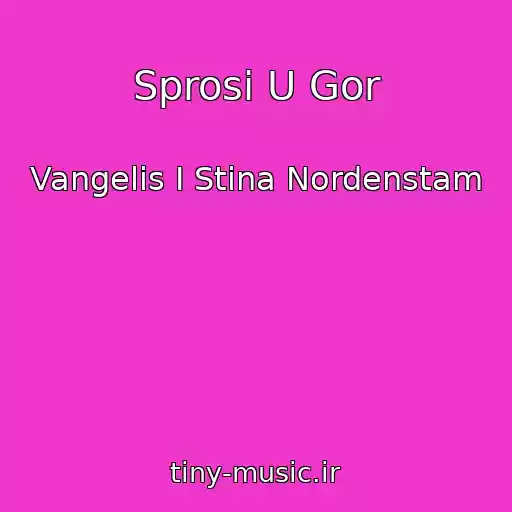 کاور آهنگ Sprosi U Gor از Vangelis I Stina Nordenstam