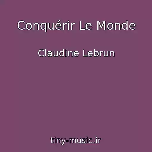 کاور آهنگ Conquérir Le Monde از Claudine Lebrun