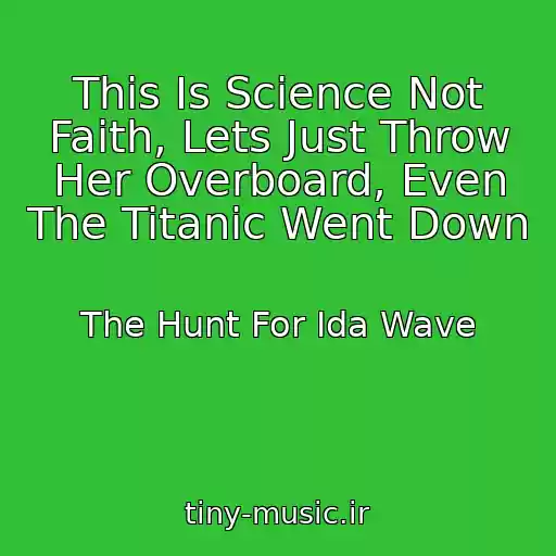 کاور آهنگ This Is Science Not Faith, Lets Just Throw Her Overboard, Even The Titanic Went Down از The Hunt For Ida Wave