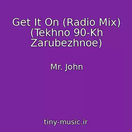 کاور آهنگ Get It On (Radio Mix) (Tekhno 90-Kh Zarubezhnoe) از Mr. John