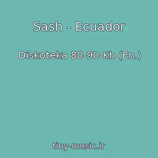 کاور آهنگ Sash - Ecuador از Diskoteka 80-90-Kh (En.)