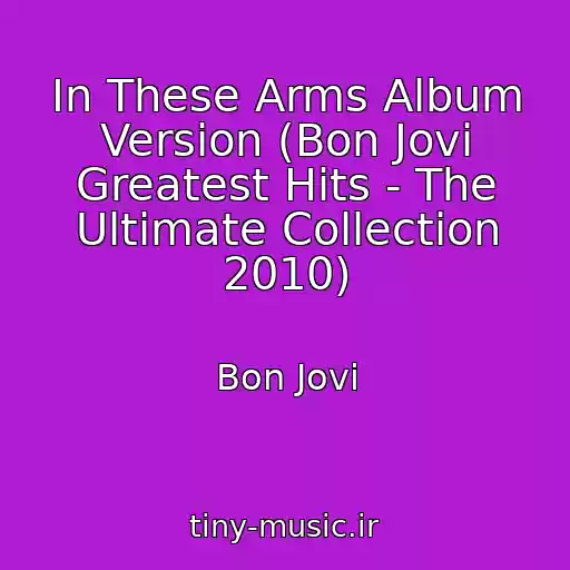 کاور آهنگ In These Arms Album Version (Bon Jovi Greatest Hits - The Ultimate Collection 2010) از Bon Jovi