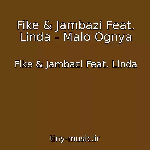 کاور آهنگ Fike & Jambazi Feat. Linda - Malo Ognya از Fike & Jambazi Feat. Linda