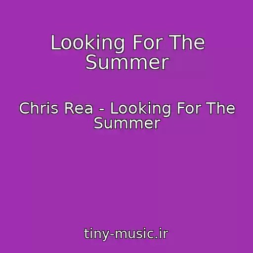 کاور آهنگ Looking For The Summer از Chris Rea - Looking For The Summer