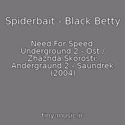 کاور آهنگ Spiderbait - Black Betty از Need For Speed: Underground 2 - Ost / Zhazhda Skorosti: Andergraund 2 - Saundrek (2004)