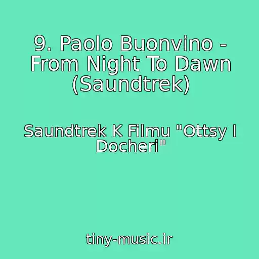 کاور آهنگ 9. Paolo Buonvino - From Night To Dawn (Saundtrek) از Saundtrek K Filmu "Ottsy I Docheri"