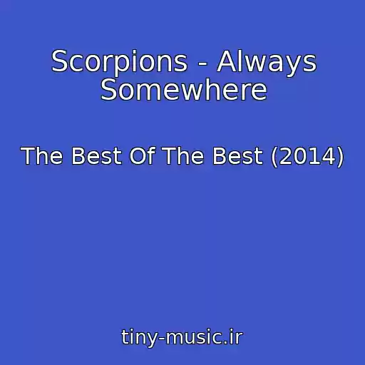 کاور آهنگ Scorpions - Always Somewhere از The Best Of The Best (2014)