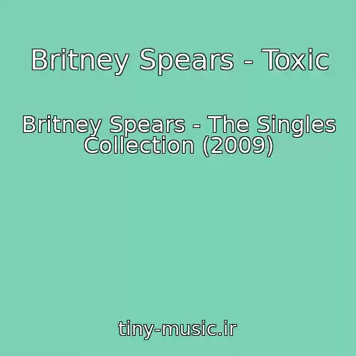 کاور آهنگ Britney Spears - Toxic از Britney Spears - The Singles Collection (2009)