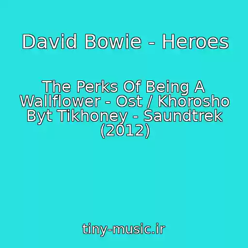 کاور آهنگ David Bowie - Heroes از The Perks Of Being A Wallflower - Ost / Khorosho Byt Tikhoney - Saundtrek (2012)
