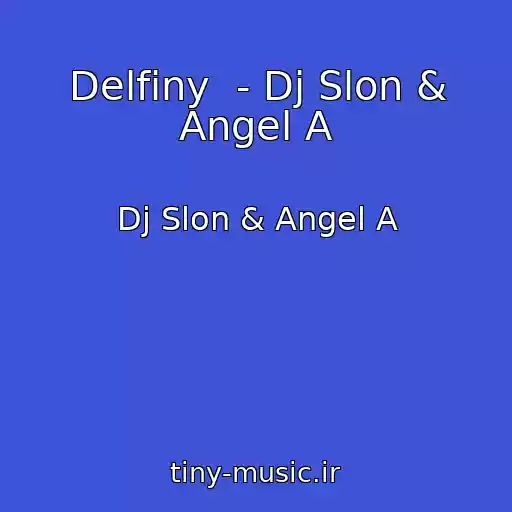 کاور آهنگ Delfiny  - Dj Slon & Angel A از Dj Slon & Angel A