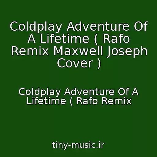 کاور آهنگ Coldplay Adventure Of A Lifetime ( Rafo Remix Maxwell Joseph Cover ) از Coldplay Adventure Of A Lifetime ( Rafo Remix