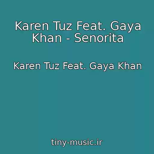 کاور آهنگ Karen Tuz Feat. Gaya Khan - Senorita از Karen Tuz Feat. Gaya Khan