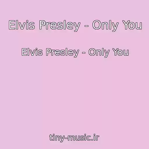 کاور آهنگ Elvis Presley - Only You از Elvis Presley - Only You