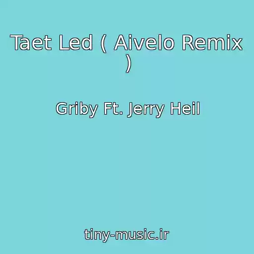 کاور آهنگ Taet Led ( Aivelo Remix ) از Griby Ft. Jerry Heil