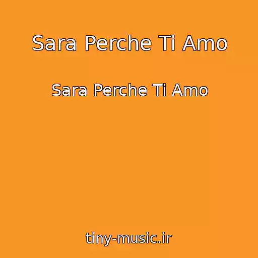 کاور آهنگ Sara Perche Ti Amo از Sara Perche Ti Amo