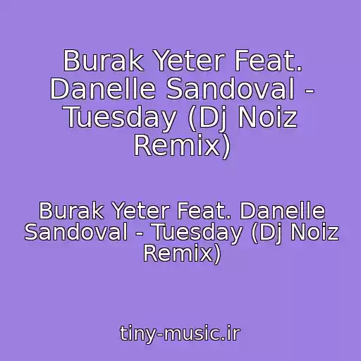کاور آهنگ Burak Yeter Feat. Danelle Sandoval - Tuesday (Dj Noiz Remix) از Burak Yeter Feat. Danelle Sandoval - Tuesday (Dj Noiz Remix)