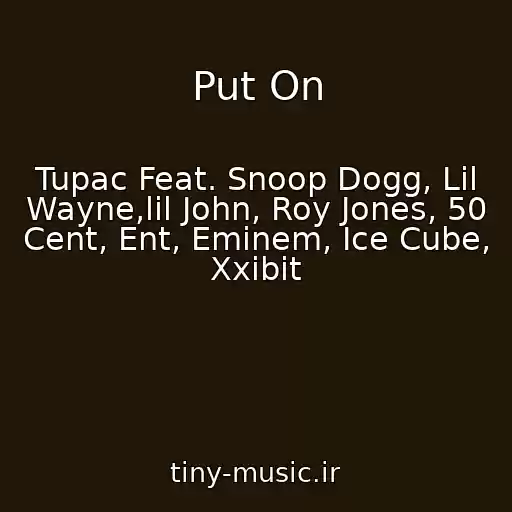کاور آهنگ Put On از Tupac Feat. Snoop Dogg, Lil Wayne,lil John, Roy Jones, 50 Cent, Ent, Eminem, Ice Cube, Xxibit