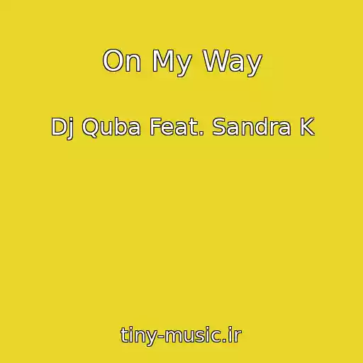 کاور آهنگ On My Way از Dj Quba Feat. Sandra K
