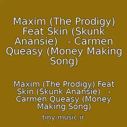 کاور آهنگ Maxim (The Prodigy) Feat Skin (Skunk Anansie)   - Carmen Queasy (Money Making Song) از Maxim (The Prodigy) Feat Skin (Skunk Anansie)   - Carmen Queasy (Money Making Song)