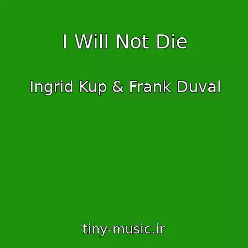 کاور آهنگ I Will Not Die از Ingrid Kup & Frank Duval