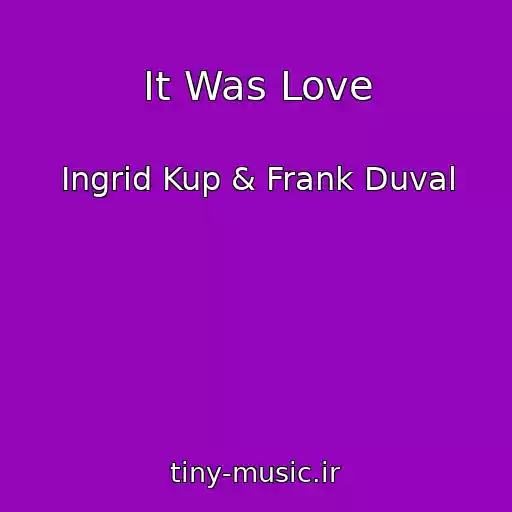 کاور آهنگ It Was Love از Ingrid Kup & Frank Duval