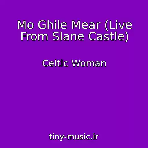 کاور آهنگ Mo Ghile Mear (Live From Slane Castle) از Celtic Woman