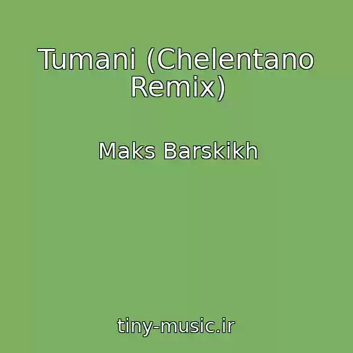 کاور آهنگ Tumani (Chelentano Remix) از Maks Barskikh