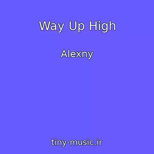 کاور آهنگ Way Up High از Alexny