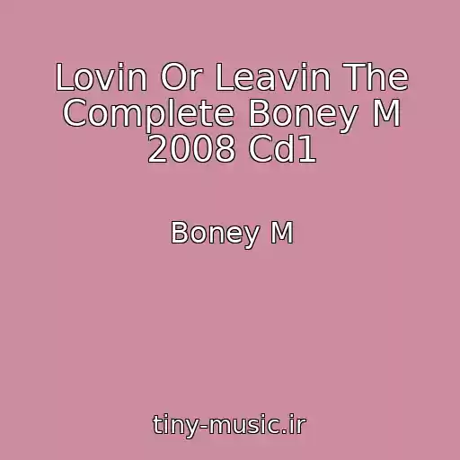 کاور آهنگ Lovin Or Leavin The Complete Boney M 2008 Cd1 از Boney M