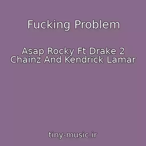 کاور آهنگ Fucking Problem از Asap Rocky Ft Drake 2 Chainz And Kendrick Lamar