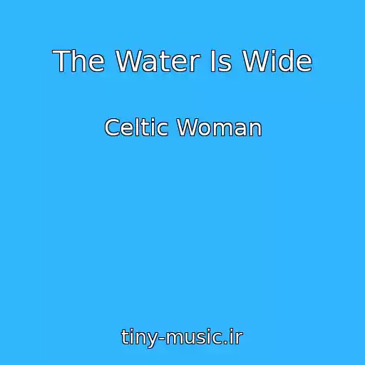کاور آهنگ The Water Is Wide از Celtic Woman