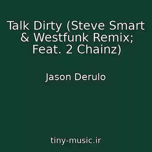 کاور آهنگ Talk Dirty (Steve Smart & Westfunk Remix; Feat. 2 Chainz) از Jason Derulo