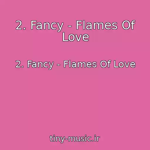 کاور آهنگ 2. Fancy - Flames Of Love از 2. Fancy - Flames Of Love
