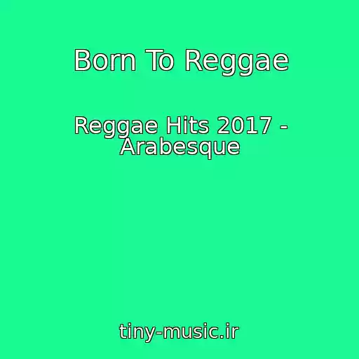 کاور آهنگ Born To Reggae از Reggae Hits 2017 - Arabesque
