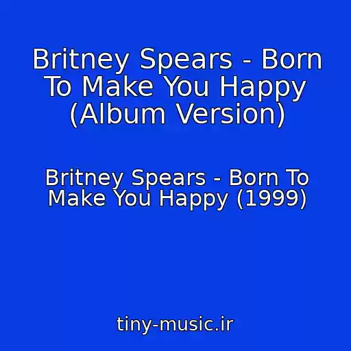 کاور آهنگ Britney Spears - Born To Make You Happy (Album Version) از Britney Spears - Born To Make You Happy (1999)