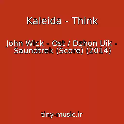 کاور آهنگ Kaleida - Think از John Wick - Ost / Dzhon Uik - Saundtrek (Score) (2014)